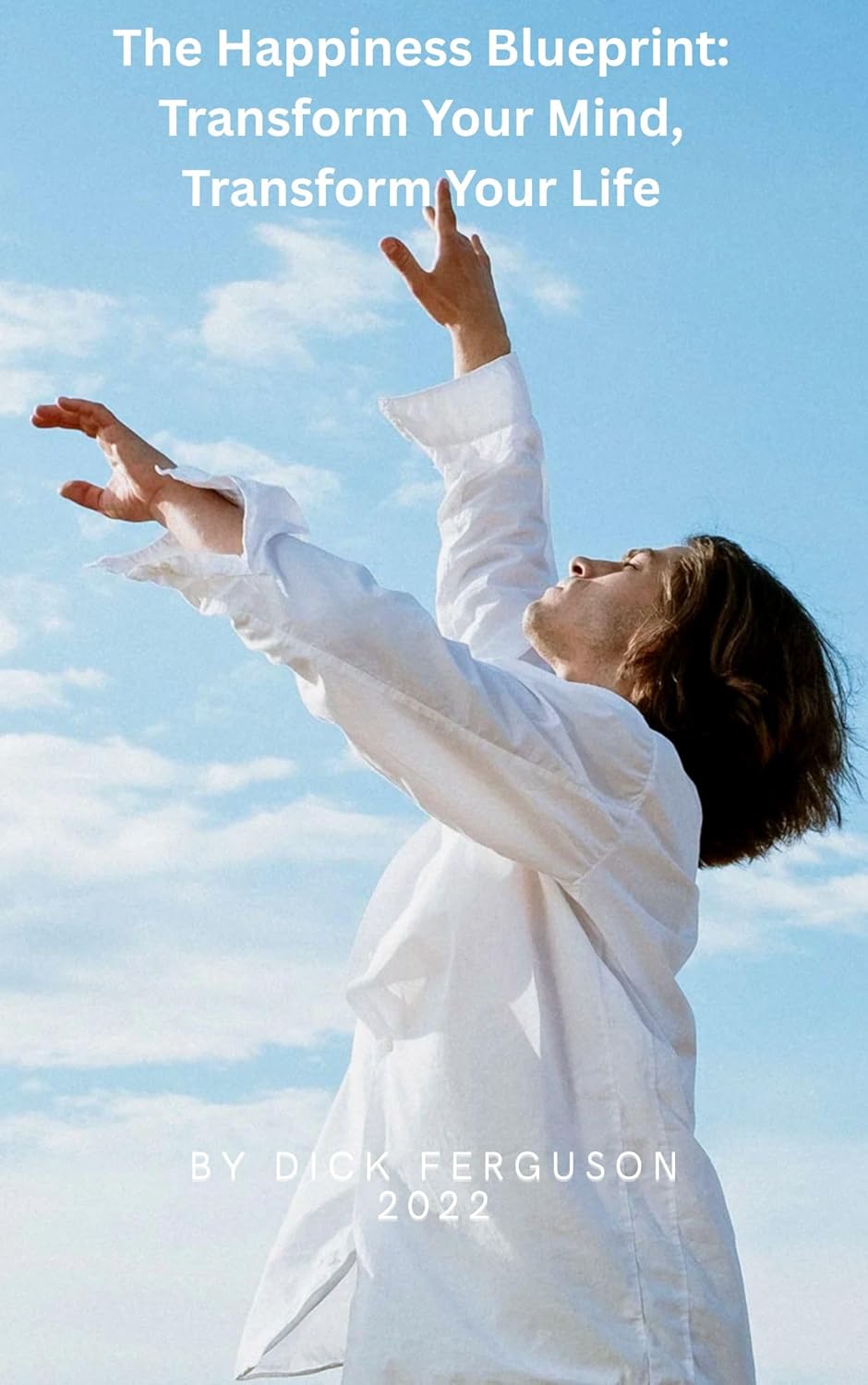 The Happiness Blueprint: Transform Your Mind, Transform Your Life