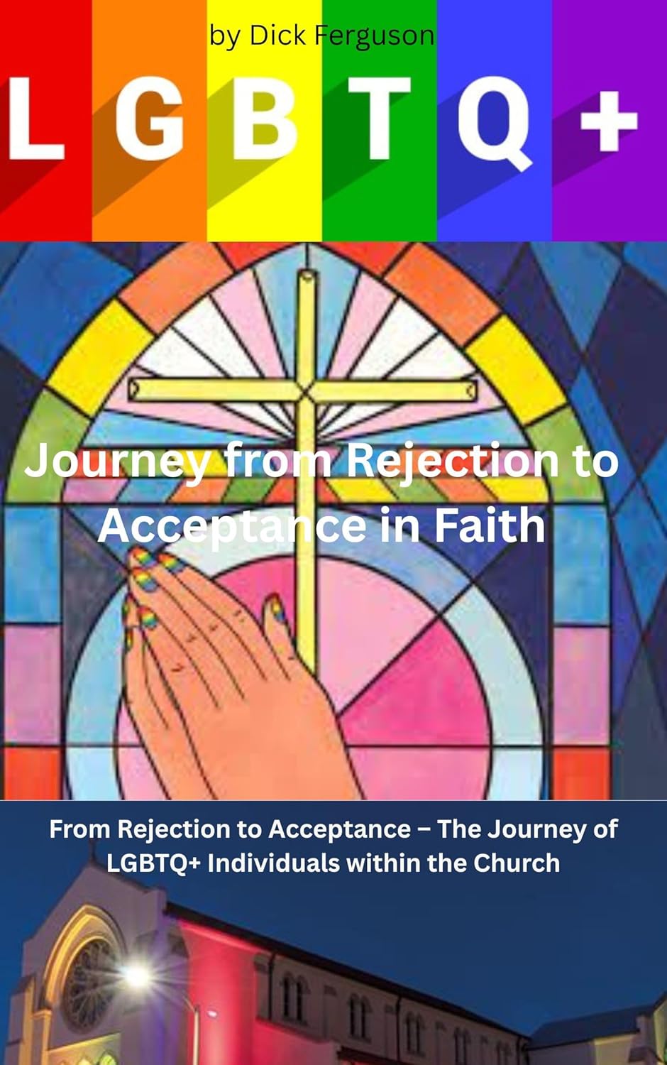 Journey from Rejection to Acceptance in Faith: From Rejection to Acceptance – The Journey of LGBTQ+ Individuals within the Church