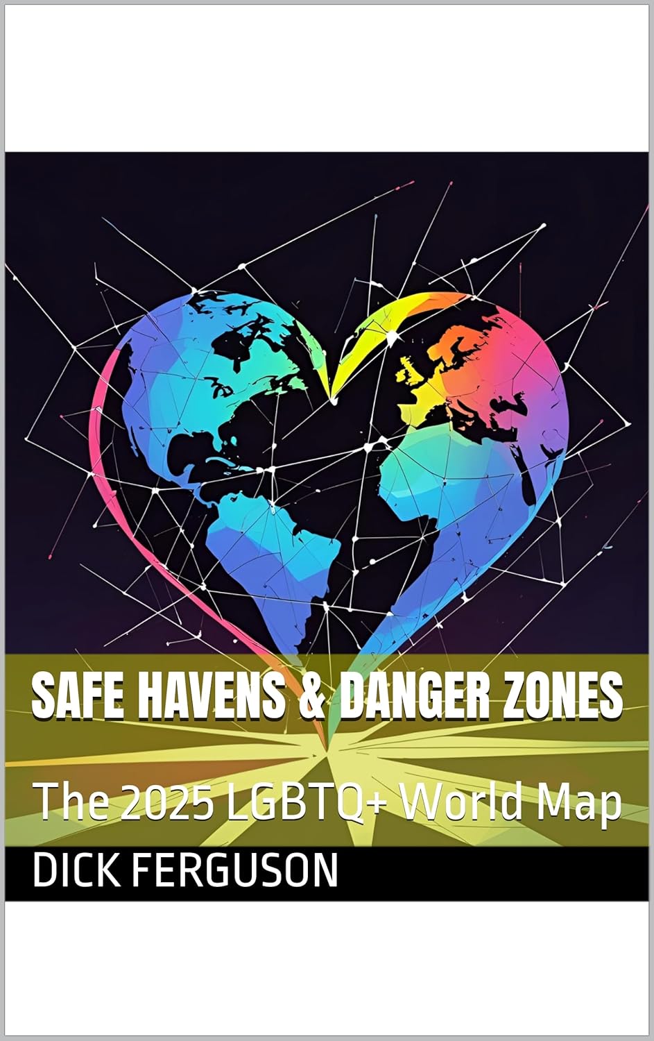 SAFE HAVENS & DANGER ZONES: The 2025 LGBTQ+ World Map