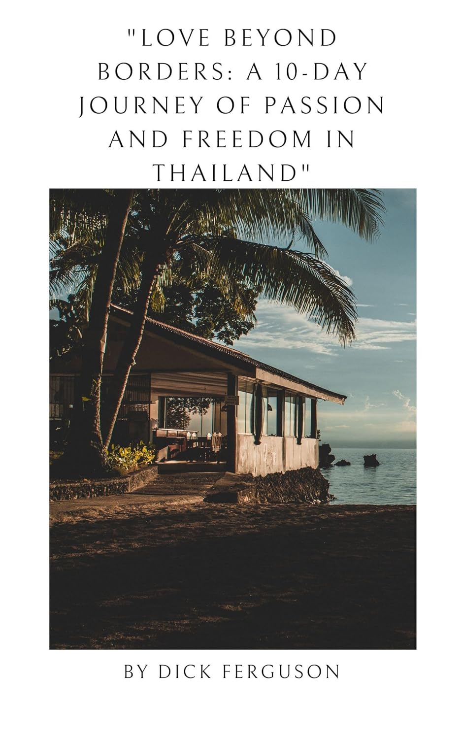 Love Beyond Borders: A 10-Day Journey of Passion and Freedom in Thailand