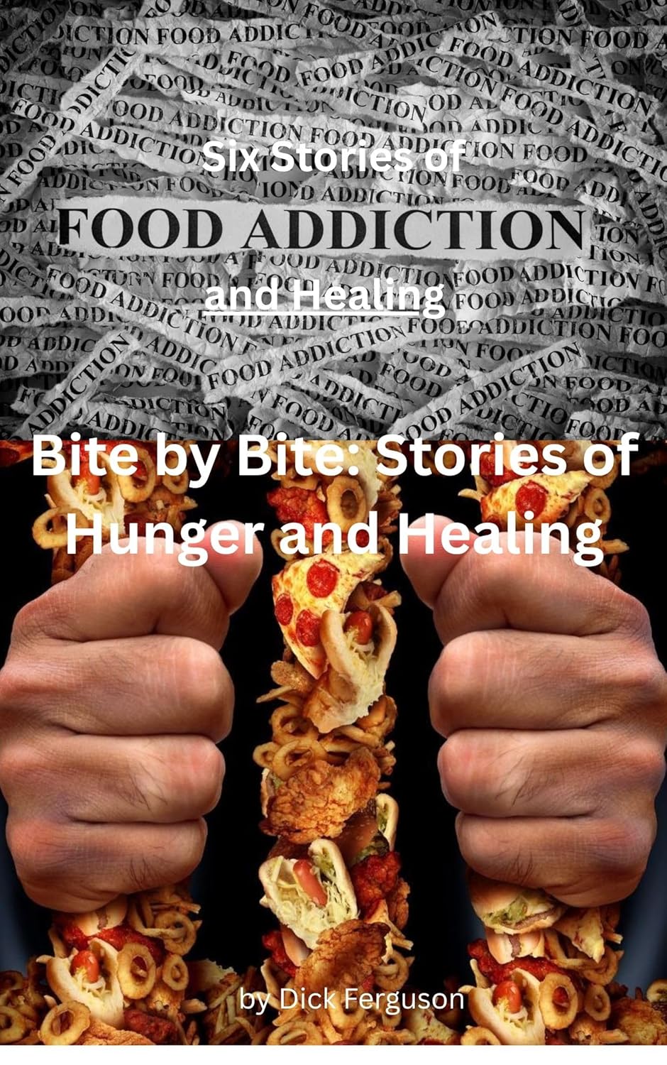 Bite by Bite: Stories of Hunger and Healing: Six Stories of Food Addiction and Healing
