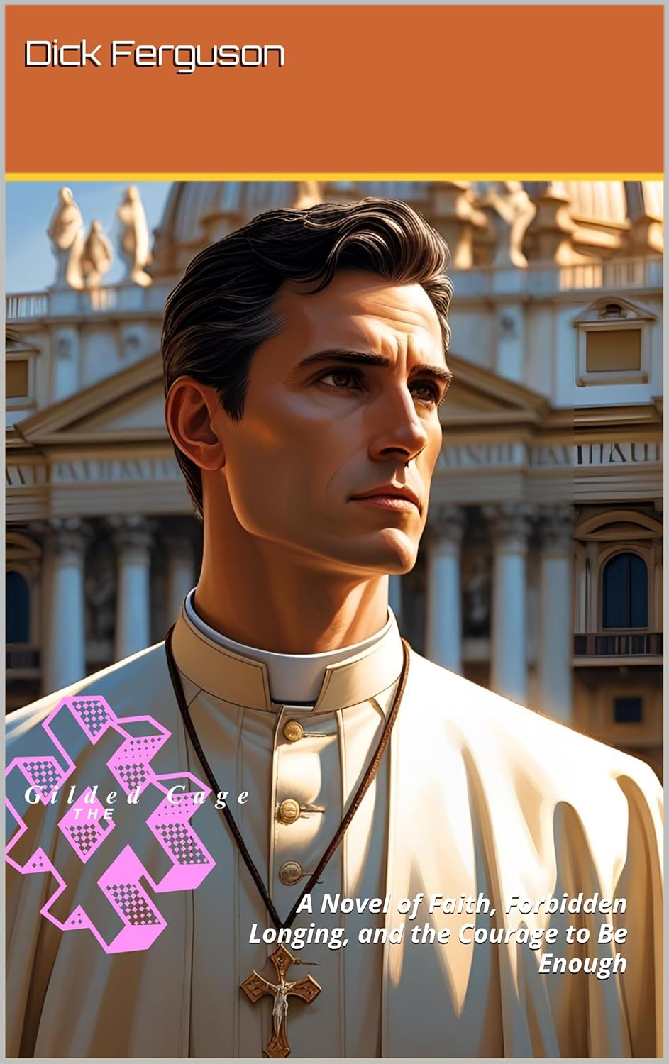 The Gilded Cage : A Novel of Faith, Forbidden Longing, and the Courage to Be Enough