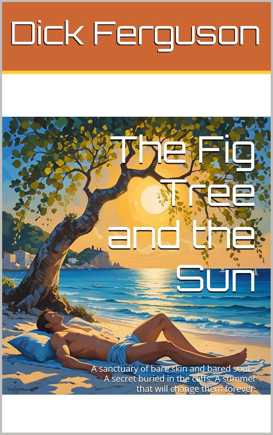 The Fig Tree and the Sun: A sanctuary of bare skin and bared souls. A secret buried in the cliffs. A summer that will change them forever.